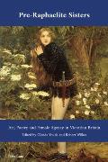 Pre-Raphaelite Sisters: Art, Poetry and Female Agency in Victorian Britain