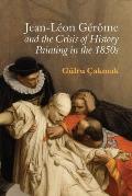 Jean-L?on G?r?me and the Crisis of History Painting in the 1850s