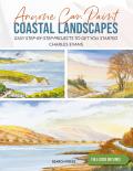 Anyone Can Paint Coastal Landscapes: 6 Easy Step-By-Step Projects to Get You Started