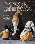 The Gnomes of Grimblewood: Enchanting Friends to Knit, Full of Magic and Mischief