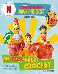 Chicken Run: Dawn of the Nugget Im-Peck-Able Crochet: 10 Egg-Straordinary Characters to Make