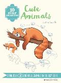 10 Step Drawing: Cute Animals: Draw Over 60 Adorable Animals in 10 Easy Steps