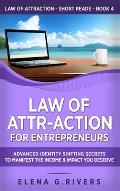 Law of Attr-Action for Entrepreneurs: Advanced Identity Shifting Secrets to Manifest the Income and Impact You Deserve