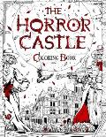 The Horror Castle: A Creepy and Spine-Chilling Coloring Book For Adults. Dead But Not Buried Are Waiting Inside...