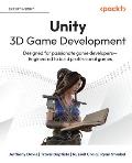 Unity 3D Game Development: Designed for passionate game developers Engineered to build professional games