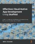 Effortless Cloud-Native App Development Using Skaffold: Simplify the development and deployment of cloud-native Spring Boot applications on Kubernetes