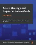 Azure Strategy and Implementation Guide - Fourth Edition: The essential handbook to cloud transformation with Azure