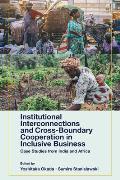 Institutional Interconnections and Cross-Boundary Cooperation in Inclusive Business: Case Studies from India and Africa
