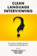 Clean Language Interviewing: Principles and Applications for Researchers and Practitioners