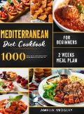 Mediterranean Diet Cookbook for Beginners: 1000 Quick, Easy and Healthy Mediterranean Diet Recipes with 2 Weeks Meal Plan