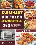 Cuisinart Air Fryer Oven Cookbook: 250 Delicious, Fresh and Healthy Recipes for Your Cuisinart Air Fryer Toaster Oven