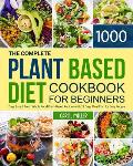 The Complete Plant-Based Diet Cookbook for Beginners: 1000 Days Easy and Fresh Whole Food Plant-Based Recipes with 21 Days Meal Plan for Busy People