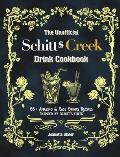 The Unofficial Schitt's Creek Drink Cookbook: 55+ Amazing & Easy Drinks Recipes Inspired by Schitt's Creek
