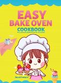Easy Bake Oven Cookbook: Easy and Amazing Baking Recipes for Young Chefs