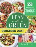 Lean and Green Cookbook 2021: 550-Day Tasty and Healthy Recipes to Help You Keep Healthy and Lose Weight. With 4, 2 & 1 and 5 &1 Meal Plan