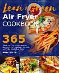 Lean and Green Air Fryer Cookbook 2021: 365-Days Easy & Tasty Air Fryer Recipes to Help You Staying Healthy and Make Weight Loss Easier