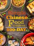 Simple Chinese Food Cookbook: 550-Day Famous & Delicious Chinese Breakfast, Noodles, Rice, Poultry, Pork, Beef, Seafood, Soup, and Dessert Recipes f