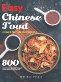Easy Chinese Food Cookbook for Beginners: 800 Days Simple & Delicious Breakfast, Noodles, Rice, Poultry, Pork, Beef, Seafood, Soup, and Dessert Recipe