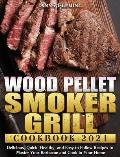 Wood Pellet Smoker Grill Cookbook 2021: Delicious, Quick, Healthy, and Easy to Follow Recipes to Master Your Barbecue and Cook in Your Home