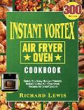 Instant Vortex Air Fryer Oven Cookbook: 300 Quick And Easy Budget Friendly Instant Vortex Air Fryer Oven Recipes for Smart people