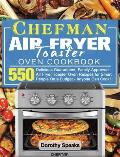 Chefman Air Fryer Toaster Oven Cookbook: 550 Delicious Guaranteed, Family-Approved Air Fryer Toaster Oven Recipes for Smart People On a Budget - Anyon
