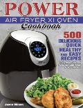 Power Air Fryer Xl Oven Cookbook: 500 Delicious, Quick, Healthy, and Easy Recipes to Fry, Bake, Grill, and Roast with Your Power Air Fryer Xl Oven