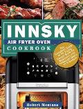 Innsky Air Fryer Oven Cookbook: The Complete Guide of Air Frying Recipe Book for Beginners and Advanced Users on A Budget