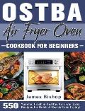 OSTBA Air Fryer Oven Cookbook for beginners: 550 Yummy, Fresh & Healthy Air Fryer Oven Recipes for Quick & Hassle-Free Frying!