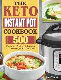 The Keto Instant Pot Cookbook: 500 Fresh and Foolproof Recipes to Lose Weight and Get Lean