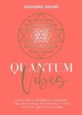 Quantum Vibes: 7 Tools to Raise Your Energy, Harness Your Power and Manifest a Life That Will Blow Your Mind