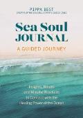 Sea Soul Journal - A Guided Journey: Insights, Rituals and Mindful Practices to Connect with the Healing Power of the Ocean