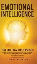 Emotional Intelligence - The 30 Day Blueprint: Your EQ, Social& Communication Skills, Body Language & How To Analyze People Blueprint- 75+ Exercises&