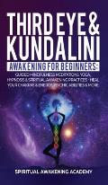 Third Eye & Kundalini Awakening for Beginners: Guided Mindfulness Meditations, Yoga, Hypnosis & Spiritual Awakening Practices - Heal Your Chakra's & E