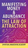 Manifesting Money & Abundance Blueprint - The Law Of Attraction: 25+ Advanced Manifestation Techniques, Meditations & Hypnosis For Conscious Wealth At