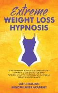 Extreme Weight Loss Hypnosis: Positive Affirmations, Guided Meditations & Hypnotic Gastric Band For Rapid Fat Burn, Self-Love, Overthinking, Emotion