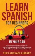 Learn Spanish For Beginners In Your Car: Accelerated Language Learning Lessons- 1001 Phrases, Words In Context, Conversations, Short Stories& Dialogue