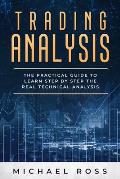 Trading Analysis: The Practical Guide to Learn Step by Step the REAL Technical Analysis