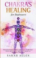 Chakras Healing for Beginners: Discovering the Secrets to Detect and Dissolve Energy Blockages - Balance and Awaken your full Potential through Yoga,