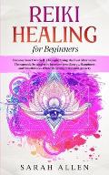 Reiki Healing for beginners: Become Your Own Self-Therapist Using the Best Alternative Therapeutic Strategies to Increase your Energy, Happiness an