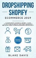 Dropshipping Shopify E-Commerce 2019: A $10,000/Month Business Blueprint -A Step by Step Guide on How to Make Money Online with SEO, Social Media Mark
