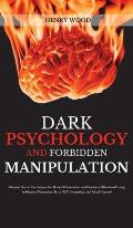 Dark Psychology and Forbidden Manipulation: Discover Secret Techniques for Mental Domination and Emotional Blackmail Using Subliminal Persuasion, Dark