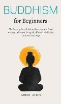 Buddhism for beginners: The Step-by-Step Guide to Overcome the Era of Anxiety and Stress Using Mindfulness Meditation and Zen Teachings
