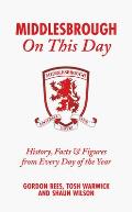 Middlesbrough on This Day: History, Facts & Figures from Every Day of the Year