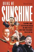 Bring Me Sunshine: From Non-League to the Premier League, the Inside Story of Luton Town's Remarkable Rise to the Top