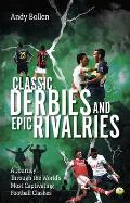 Classic Derbies and Epic Rivalries: A Journey Through the World's Most Captivating Football Clashes