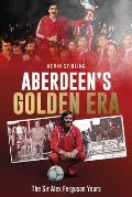 Aberdeen's Golden Era: The Sir Alex Ferguson Years