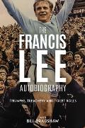 Triumphs, Treachery & Toilet Rolls: The Francis Lee Autobiography