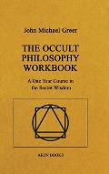 The Occult Philosophy Workbook: A One Year Course in the Secret Wisdom