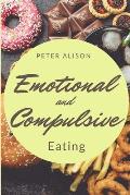 Emotional And Compulsive Eating: Discover how to Stop Binge Eating Disorders and Love Yourself Better