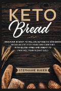 Keto Bread: Discover 30 Easy to Follow Ketogenic Cookbook bread recipes for Your Low-Carb Diet with Gluten-Free and wheat to Maxim